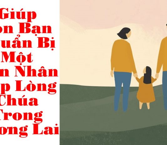 Giúp Con Bạn Chuẩn Bị Một Hôn Nhân Đẹp Lòng Chúa Trong Tương Lai